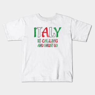 italy is calling and i must go Kids T-Shirt